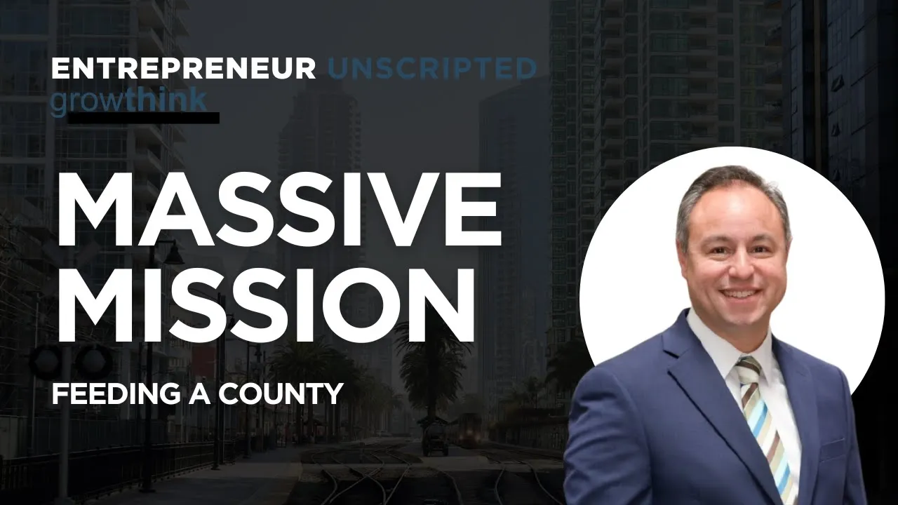 Massive Mission - Feeding A County | Entrepreneur Unscripted